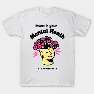 Invest in Your Mental Health, It's Worth It - Flowers T-Shirt